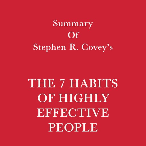 Summary of Stephen R. Covey's The 7 Habits of Highly Effective People, Swift Reads