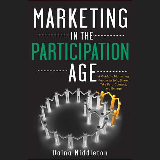Marketing in the Participation Age, Daina Middleton