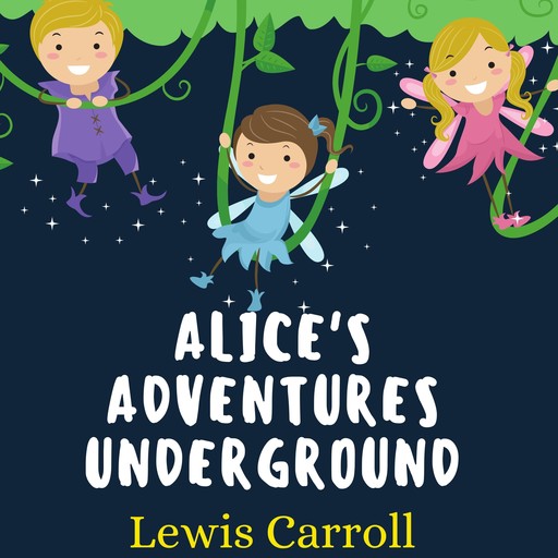 Alice's Adventures Underground, Lewis Carroll