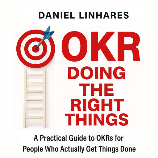OKR Doing The Right Things, Daniel Linhares