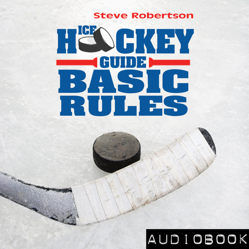 Ice Hockey Guide – Basic Rules, Steve Robertson
