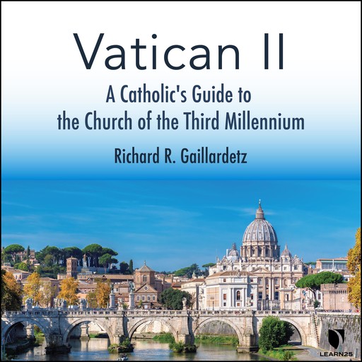 Vatican II: A Catholic's Guide to the Church of the Third Millennium, Richard R.Gaillardetz
