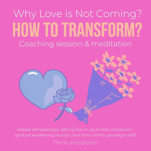 Why Love is Not Coming? How to Transform? Coaching session & meditation, ThinkAndBloom