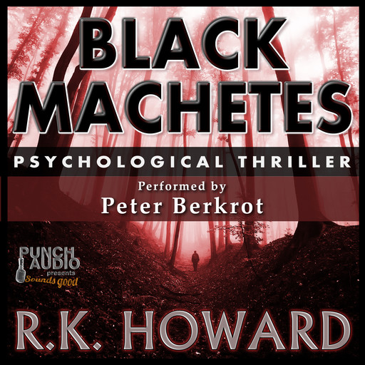 Black Machetes (Unabridged), R.K. Howard