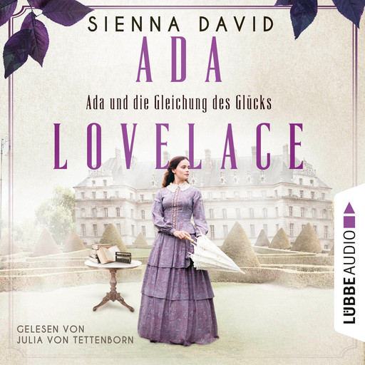 Ada und die Gleichung des Glücks - Ada Lovelace - Sie war ein Genie und träumte von Wahrheit und Liebe (Ungekürzt), Sienna David