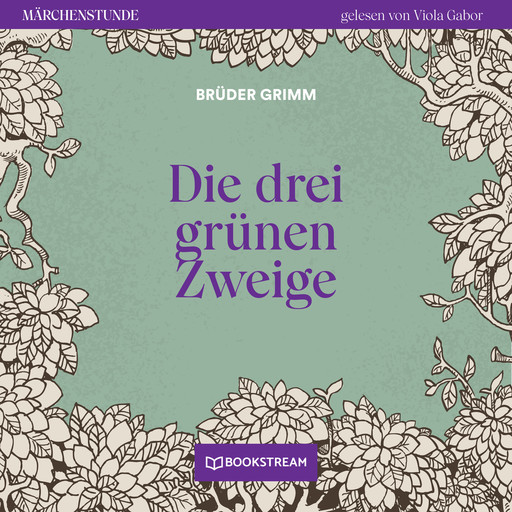 Die drei grünen Zweige - Märchenstunde, Folge 112 (Ungekürzt), Gebrüder Grimm