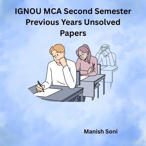 IGNOU MCA Second Semester Previous Years Unsolved Papers, Manish Soni