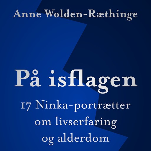 På isflagen: 17 Ninka-portrætter om livserfaring og alderdom, Anne Wolden-Ræthinge