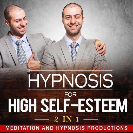 Hypnosis for High Self-Esteem 2 in 1, Hypnosis Productions, Meditation Productions
