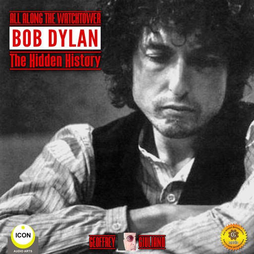 All Along the Watchtower Bob Dylan - The Hidden History, Geoffrey Giuliano
