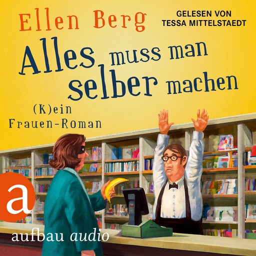 Alles muss man selber machen - (K)ein Frauen-Roman (Gekürzt), Ellen Berg