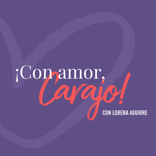 CAC 274 - Abraza tu humanidad, Lorena Aguirre | Life Coach | Neuropsicóloga | Pedagoga