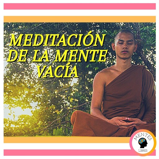 Meditación De La Mente Vacía, MENTES LIBRES