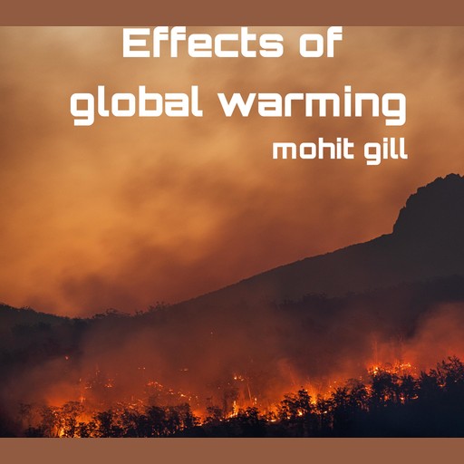 Effects of global warming, Mohit gill