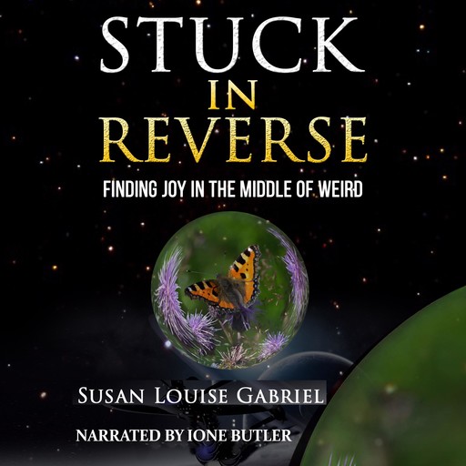 Stuck in Reverse: Finding Joy in the Middle of Weird, Susan Gabriel