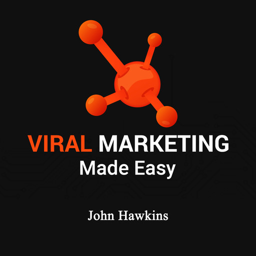 Viral Marketing Made Easy, John Hawkins