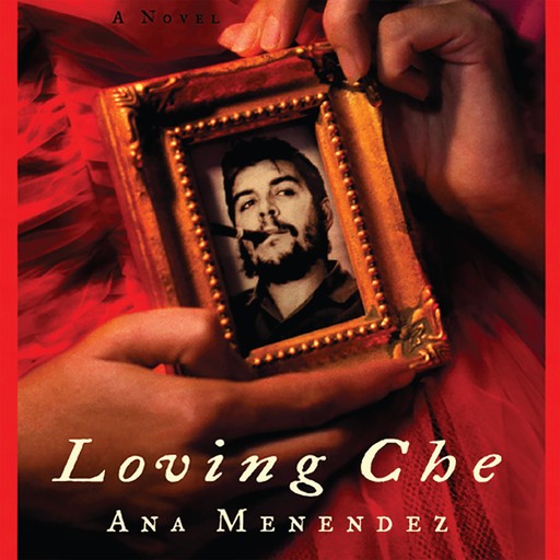 Loving Che, Ana Menendez