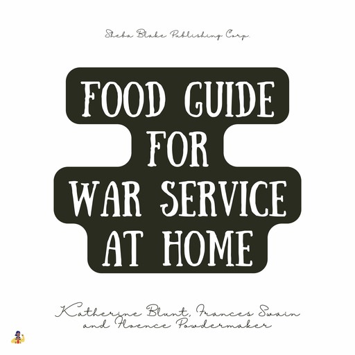 Food Guide for War Service at Home, Florence Powdermaker, Katherine Blunt, Frances Swain