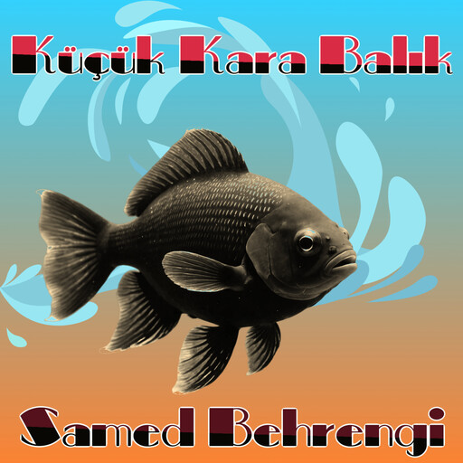 Küçük Kara Balık, SAMED BEHRENGİ