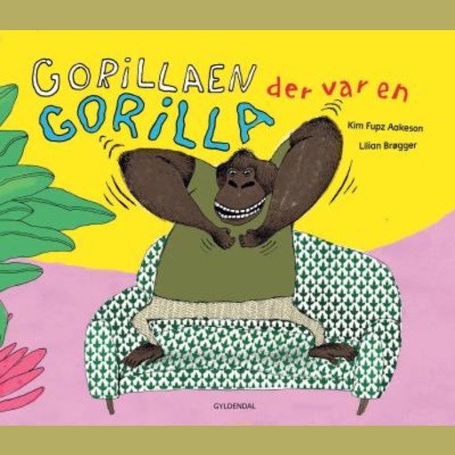 Gorillaen der var en gorilla, Kim Fupz Aakeson, Lilian Brøgger