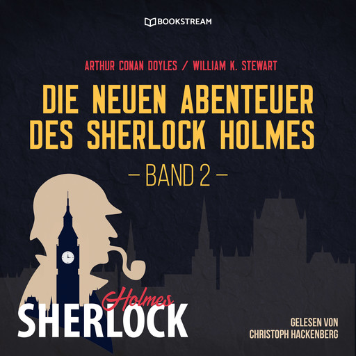 Die neuen Abenteuer des Sherlock Holmes, Band 2 (Ungekürzt), Arthur Conan Doyle, William K. Stewart