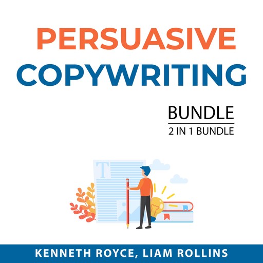 Persuasive Copywriting Bundle, 2 in 1 Bundle: Boost Writing and How to Write Copy That Sells, Kenneth Royce, and Liam Rollins