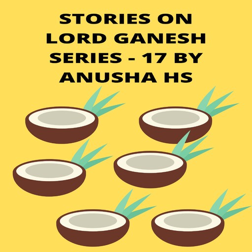 Stories on lord Ganesh series - 17, Anusha hs