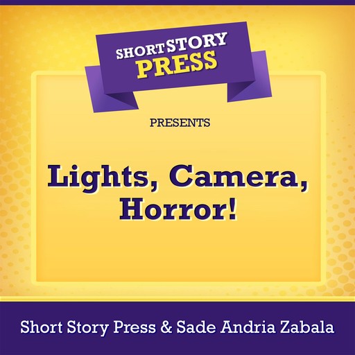 Short Story Press Presents Lights, Camera, Horror!, Short Story Press, Sade Andria Zabala