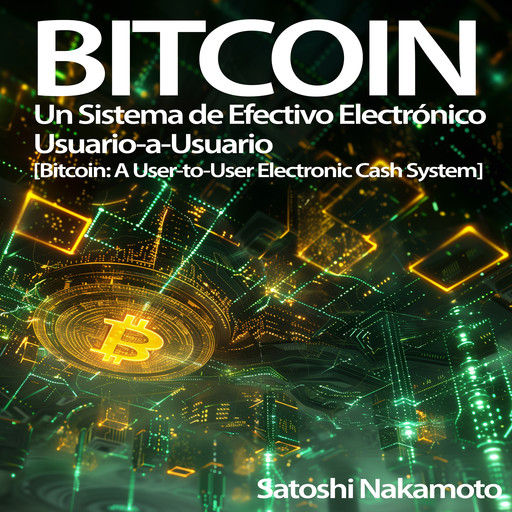 Bitcoin: Un Sistema de Efectivo Electrónico Usuario-a-Usuario, Satoshi Nakamoto