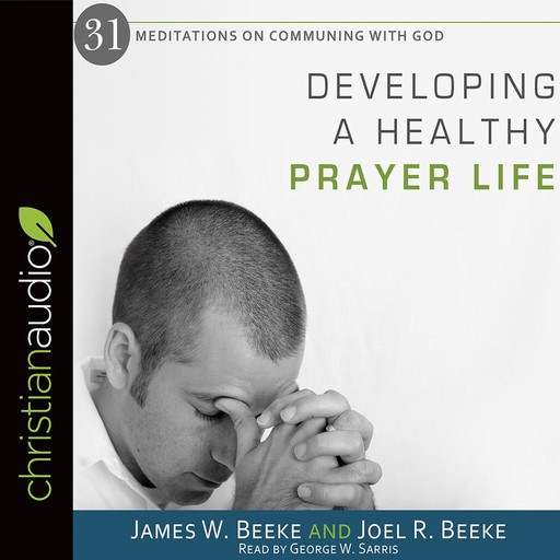 Developing a Healthy Prayer Life, Joel Beeke, James W. Beeke