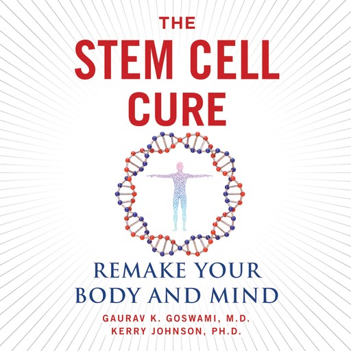 The Stem Cell Cure, M.B.A., Kerry Johnson, Guarav K. Goswami