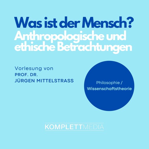 Was ist der Mensch?, Jürgen Mittelstraß