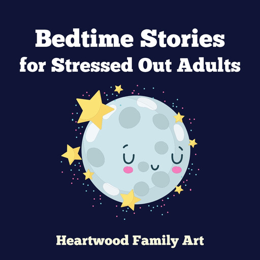 Bedtime Stories for Stressed Out Adults, Heartwood Family Art