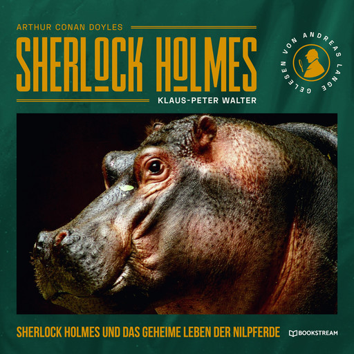 Sherlock Holmes und das geheime Leben der Nilpferde - Eine neue Sherlock Holmes Kriminalgeschichte (Ungekürzt), Arthur Conan Doyle, Klaus-Peter Walter