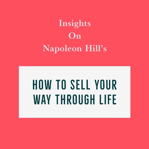 Insights on Napoleon Hill’s How to Sell Your Way Through Life, Swift Reads