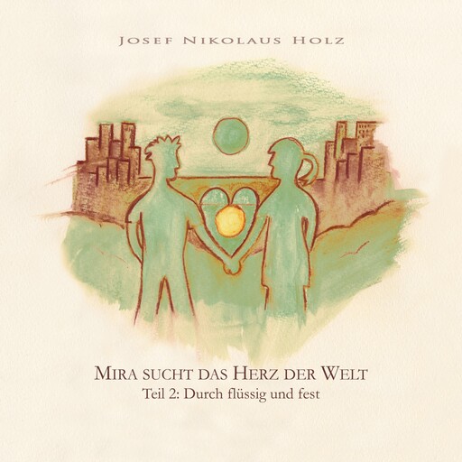 Mira sucht das Herz der Welt (Teil 2: Durch flüssig und fest), Josef Nikolaus Holz