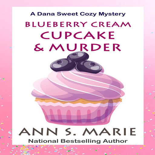 Blueberry Cream Cupcake and Murder (A Dana Sweet Cozy Mystery Book 2), Ann S. Marie