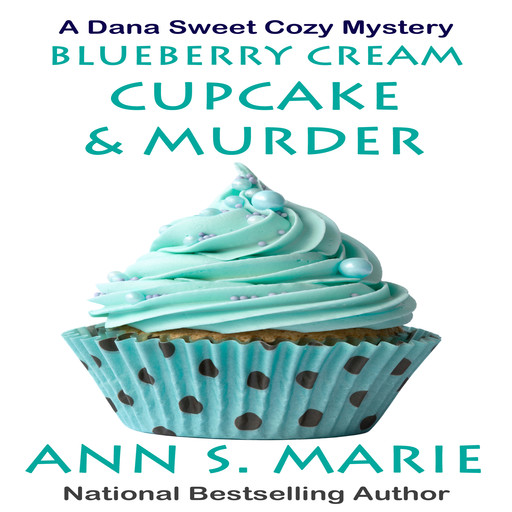 Blueberry Cream Cupcake and Murder (A Dana Sweet Cozy Mystery Book 2), Ann S. Marie