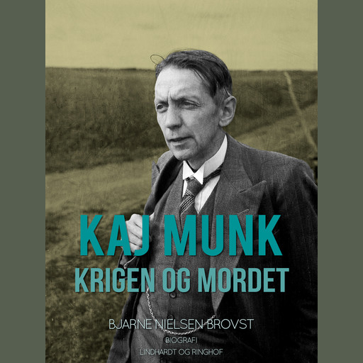 Kaj Munk. Krigen og mordet, Bjarne Nielsen Brovst