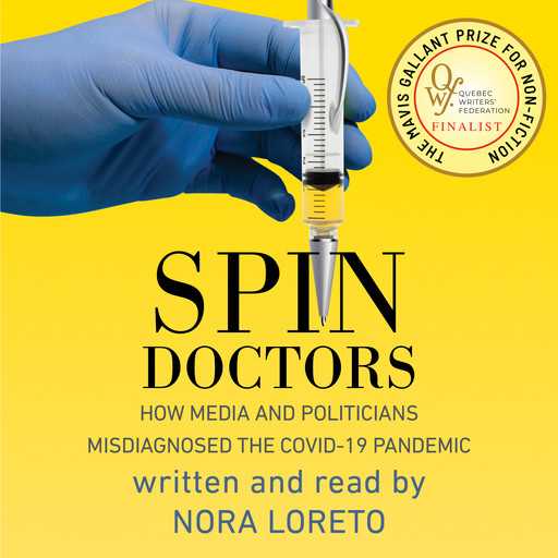 Spin Doctors - How Media and Politicians Misdiagnosed the COVID-19 Pandemic (Unabridged), Nora Loreto