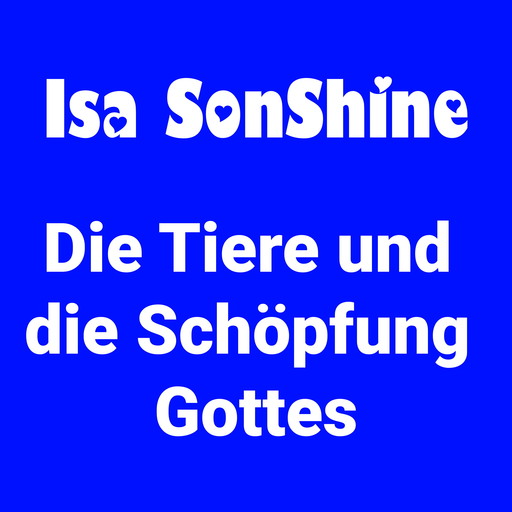 Die Tiere und die Schöpfung Gottes, Isa SonShine