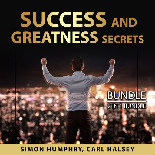 Success and Greatness Secrets Bundle, 2 in 1 Bundle, Carl Halsey, Simon Humphry