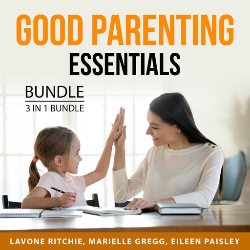 Good Parenting Essentials Bundle, 3 in 1 Bundle, Lavone Ritchie, Marielle Gregg, Eileen Paisley