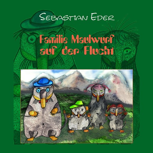 Familie Maulwurf auf der Flucht, Sebastian Eder