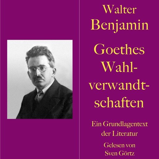 Walter Benjamin: Goethes Wahlverwandtschaften, Walter Benjamin