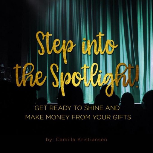 Step into the spotlight! Get ready to shine and make money from your gifts, Camilla Kristiansen