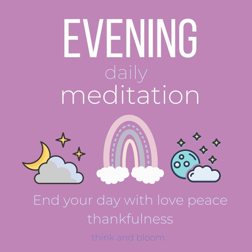 Evening Daily Meditation - End your day with love peace thankfulness, Bloom Think