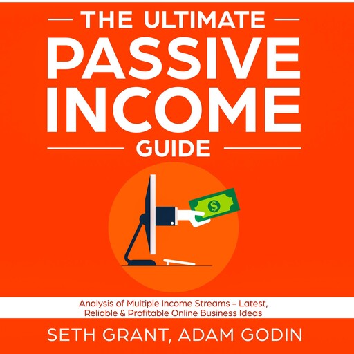 The Ultimate Passive Income Guide, Adam P. Godin, Seth Grant