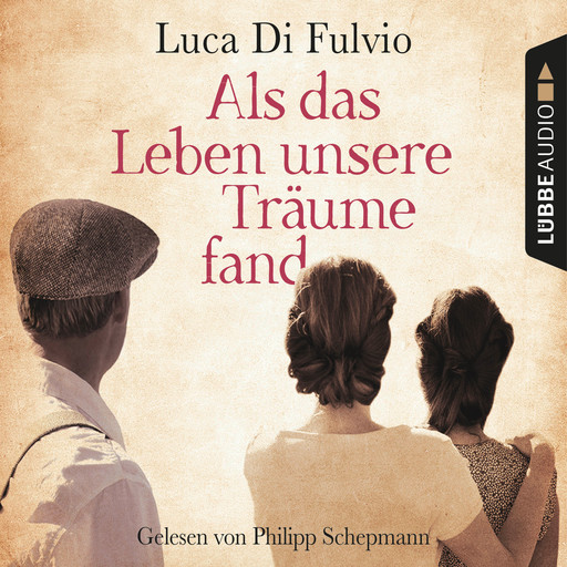 Als das Leben unsere Träume fand (Ungekürzt), Luca Di Fulvio