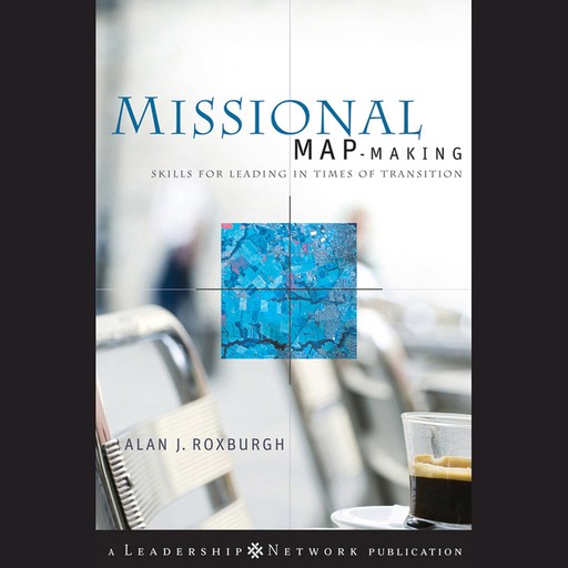 Missional Map-Making, Alan Roxburgh